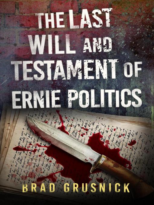 Title details for The Last Will and Testament of Ernie Politics by Brad Grusnick - Available